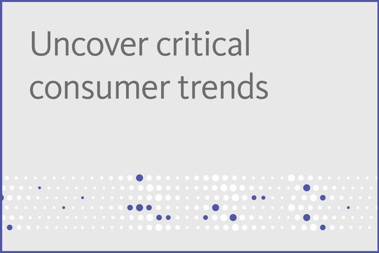 Uncover critical consumer trends
