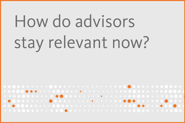 How do advisors stay relevant now? 