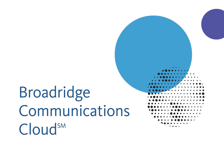Broadridge Communications Cloud (SM)